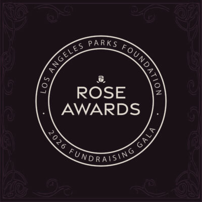 Los Angeles Parks Foundation 13th Annual Rose Awards: Reserve Your Seat!